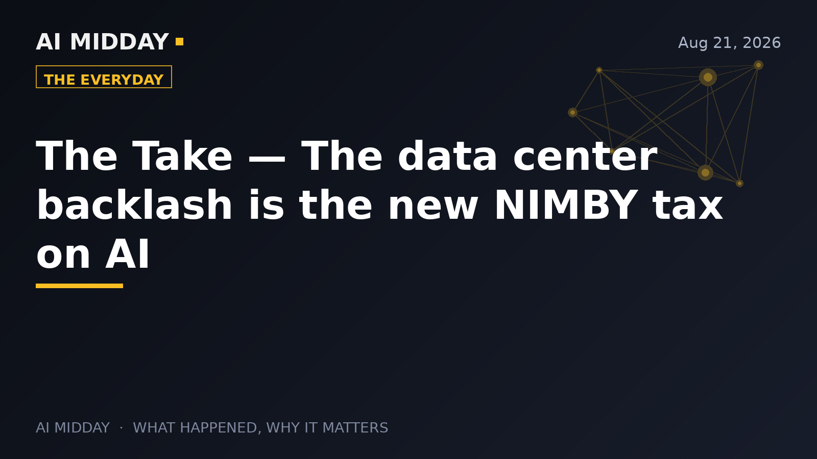 The Take — The data center backlash is the new NIMBY tax on AI