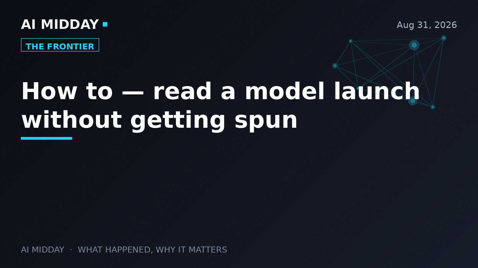 How to — read a model launch without getting spun