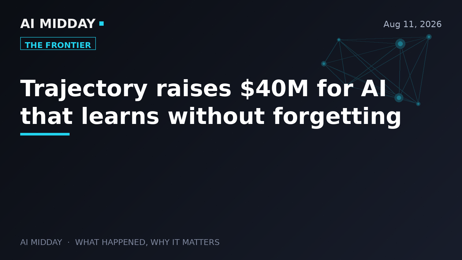Trajectory raises $40M for AI that learns without forgetting