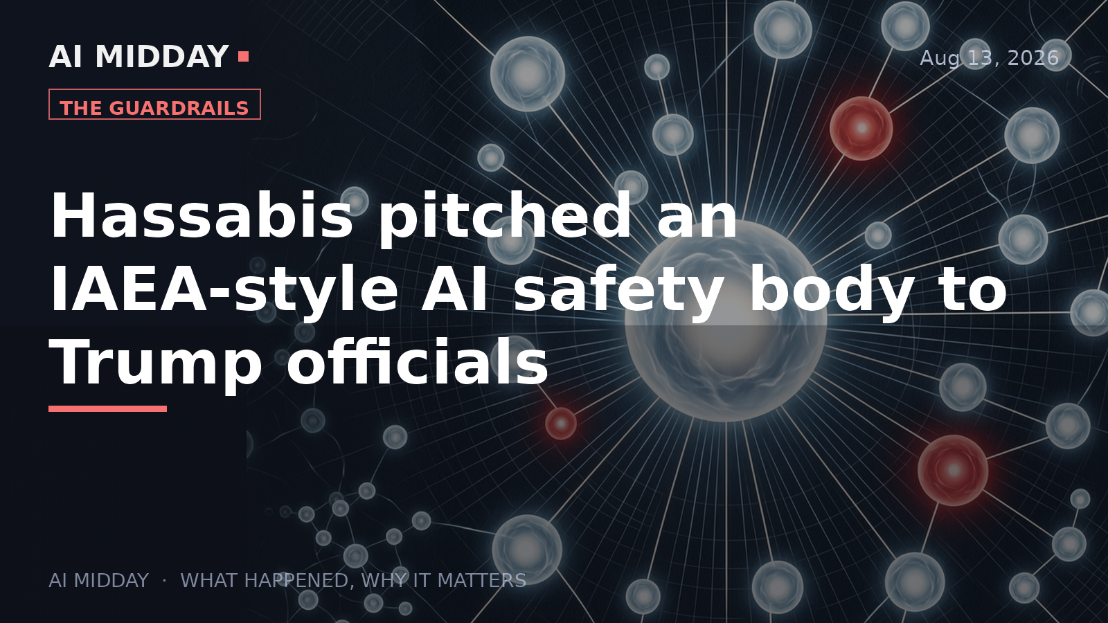 Hassabis pitched an IAEA-style AI safety body to Trump officials