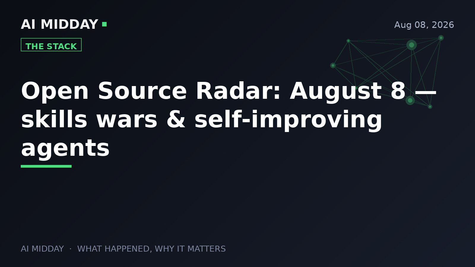 Open Source Radar: August 8 — skills wars & self-improving agents