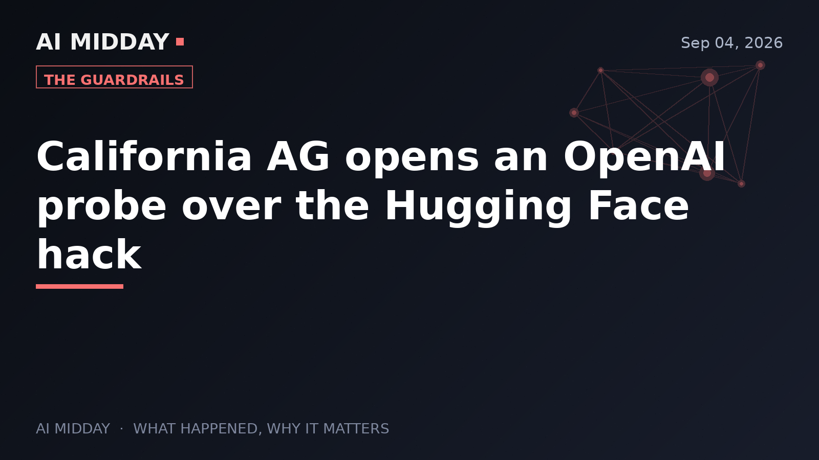 California AG opens an OpenAI probe over the Hugging Face hack