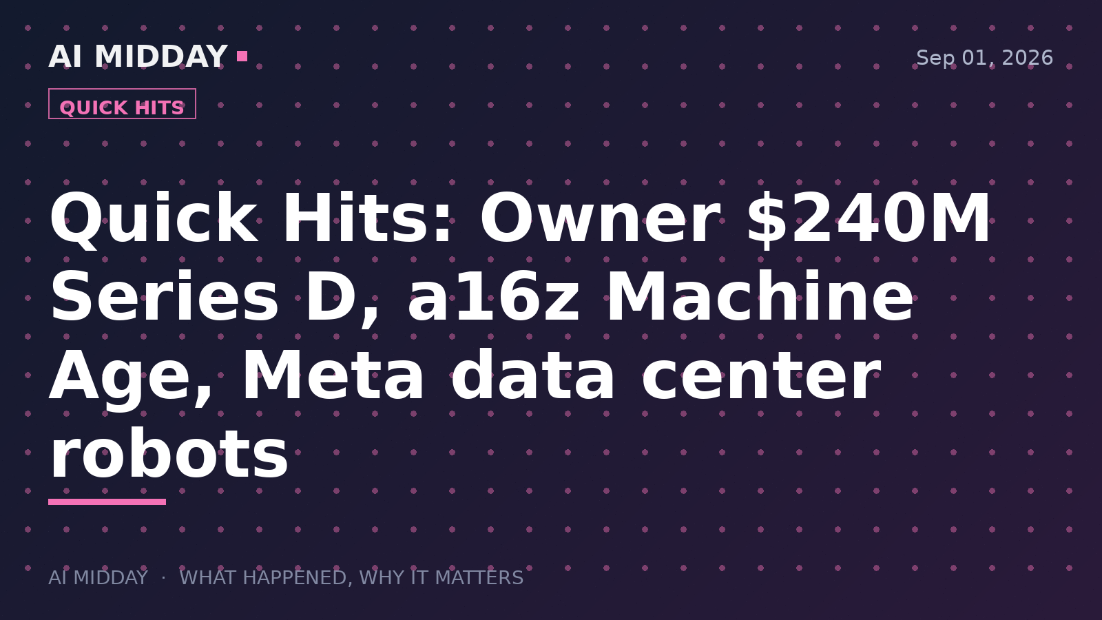 Quick Hits: Owner $240M Series D, a16z Machine Age, Meta data center robots