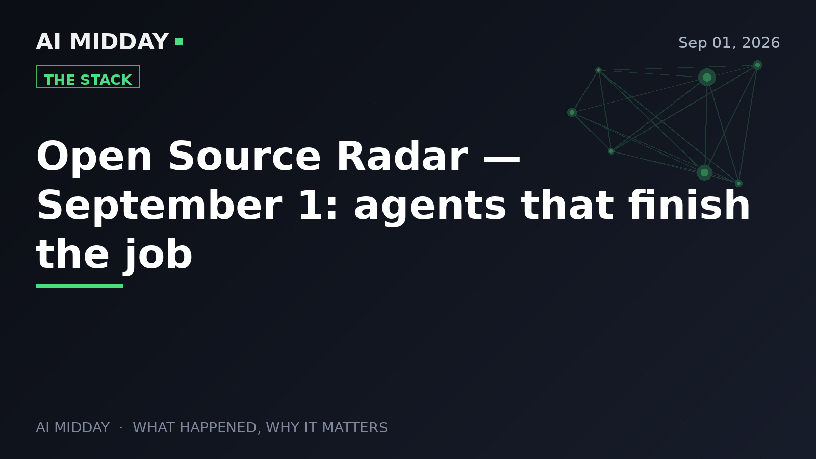 Open Source Radar — September 1: agents that finish the job