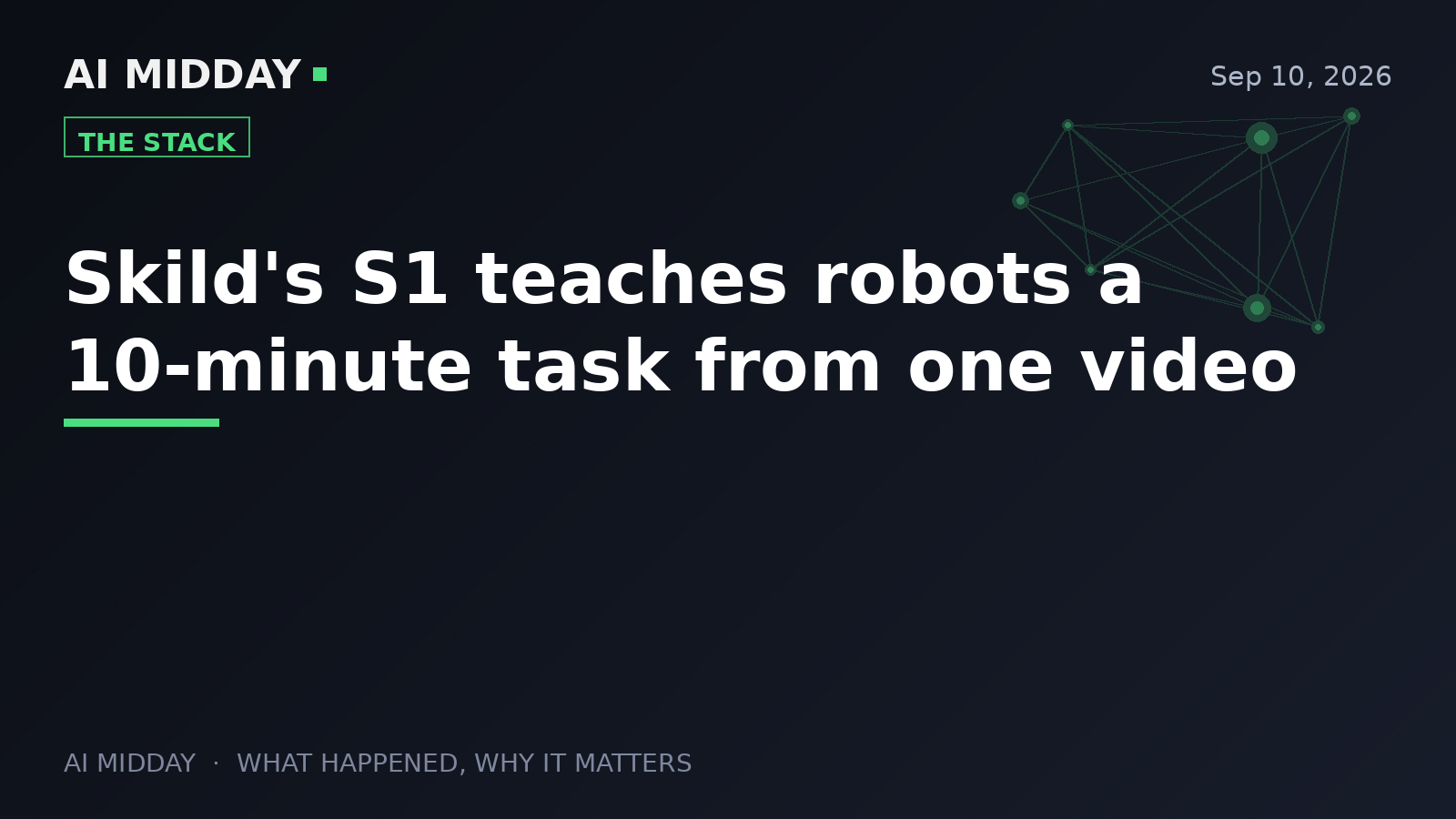 Skild's S1 teaches robots a 10-minute task from one video