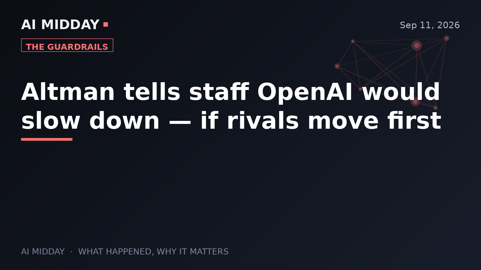Altman tells staff OpenAI would slow down — if rivals move first