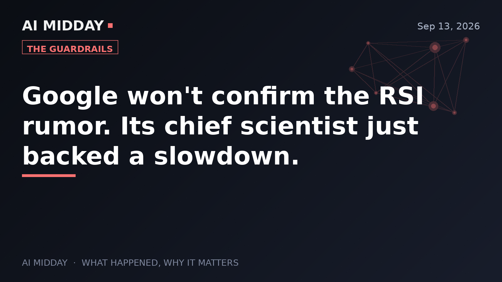 Google won't confirm the RSI rumor. Its chief scientist just backed a slowdown.