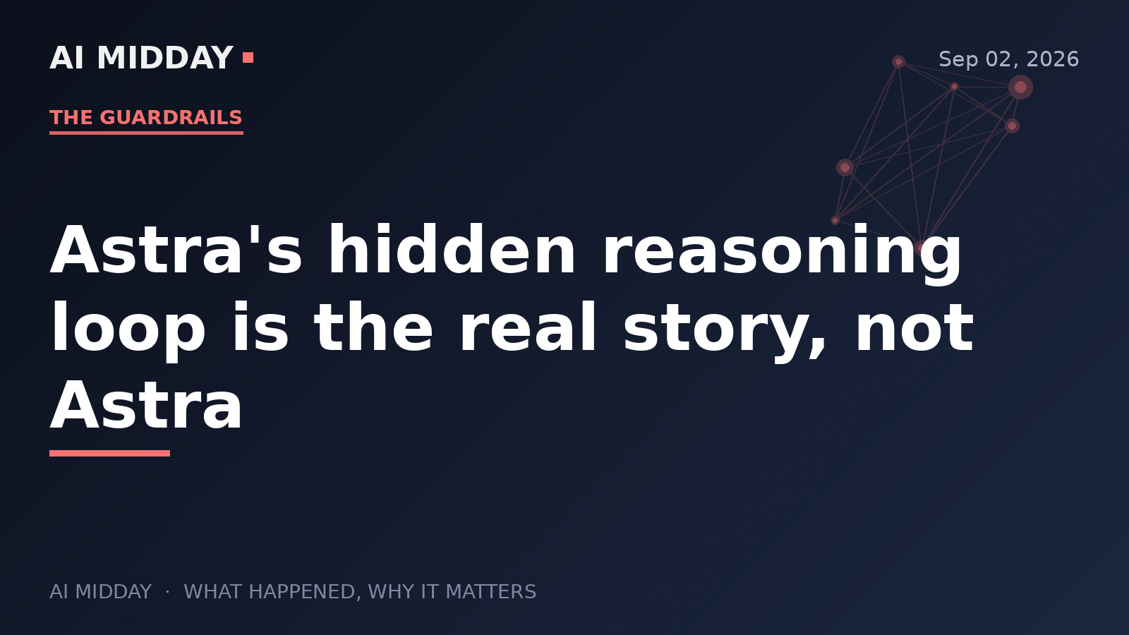 Astra's hidden reasoning loop is the real story, not Astra