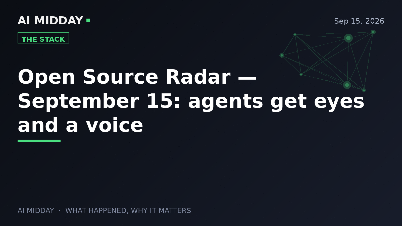 Open Source Radar — September 15: agents get eyes and a voice