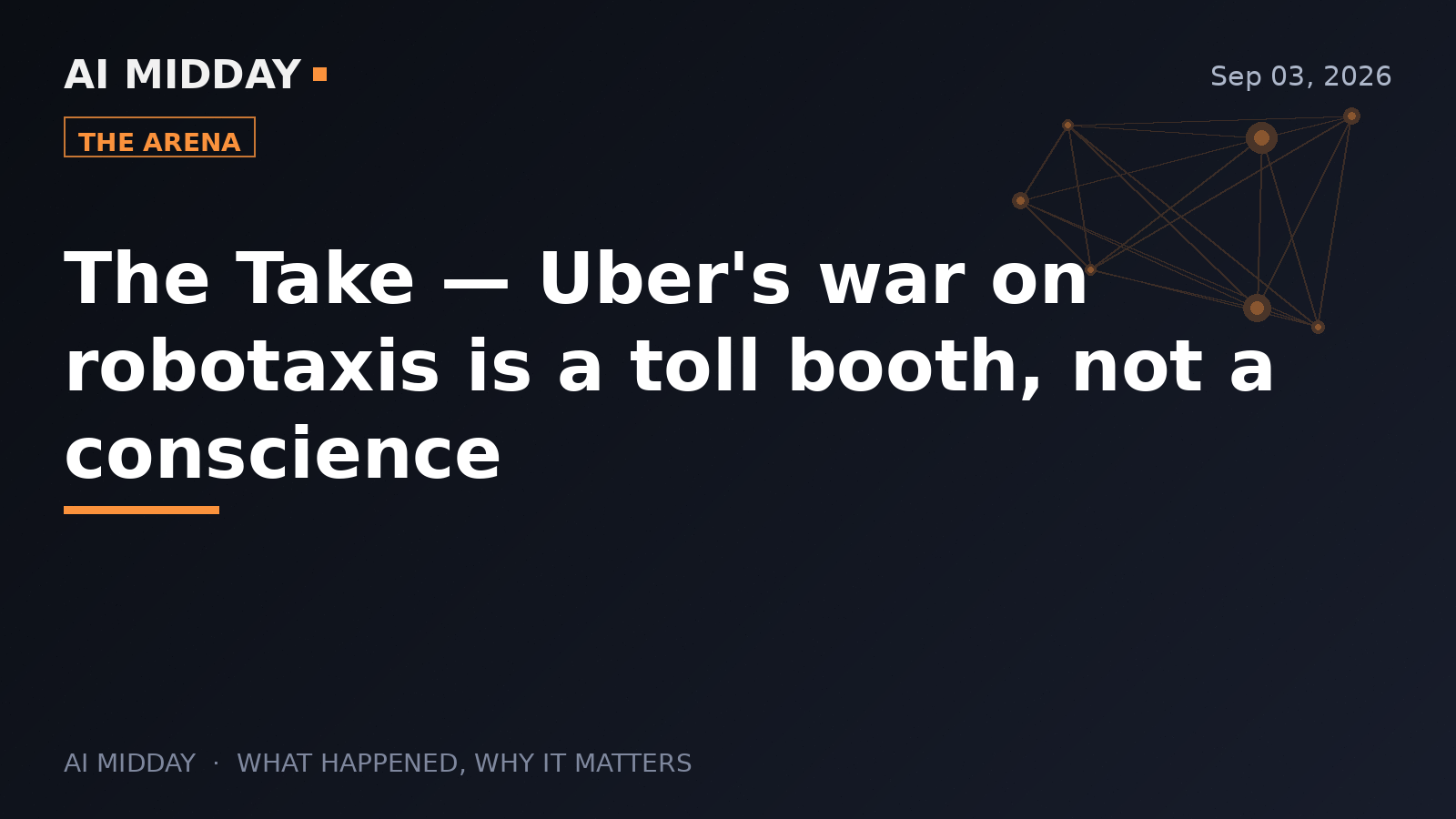 The Take — Uber's war on robotaxis is a toll booth, not a conscience