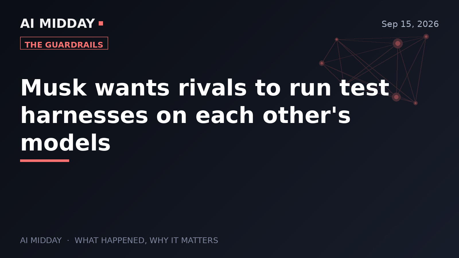 Musk wants rivals to run test harnesses on each other's models