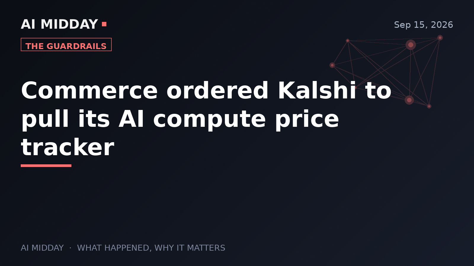 Commerce ordered Kalshi to pull its AI compute price tracker