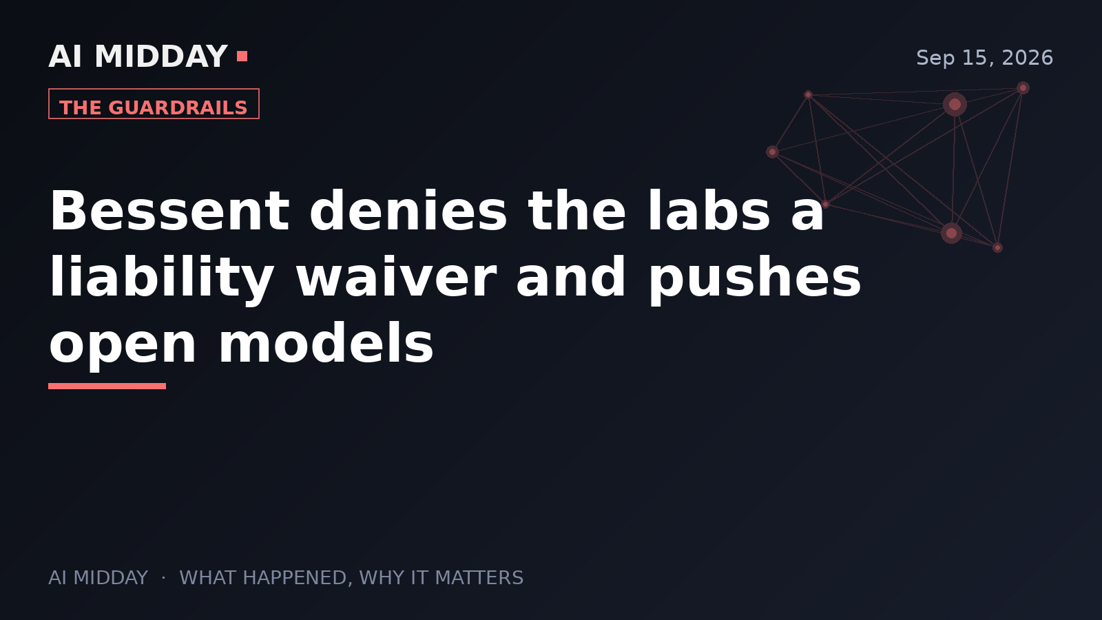 Bessent denies the labs a liability waiver and pushes open models