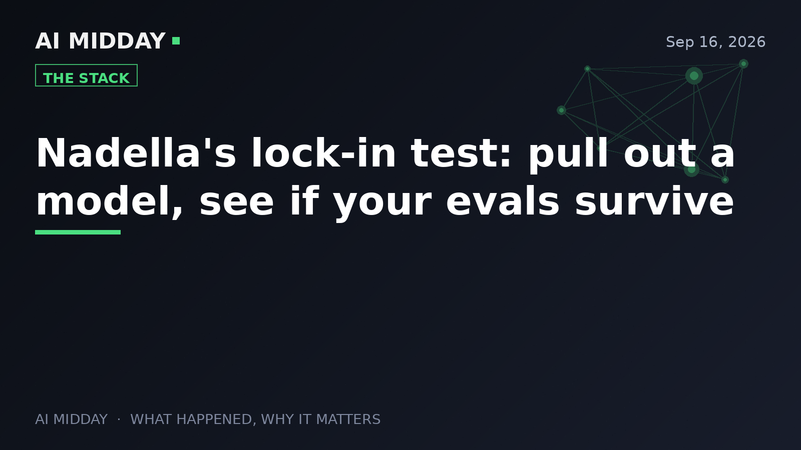 Nadella's lock-in test: pull out a model, see if your evals survive