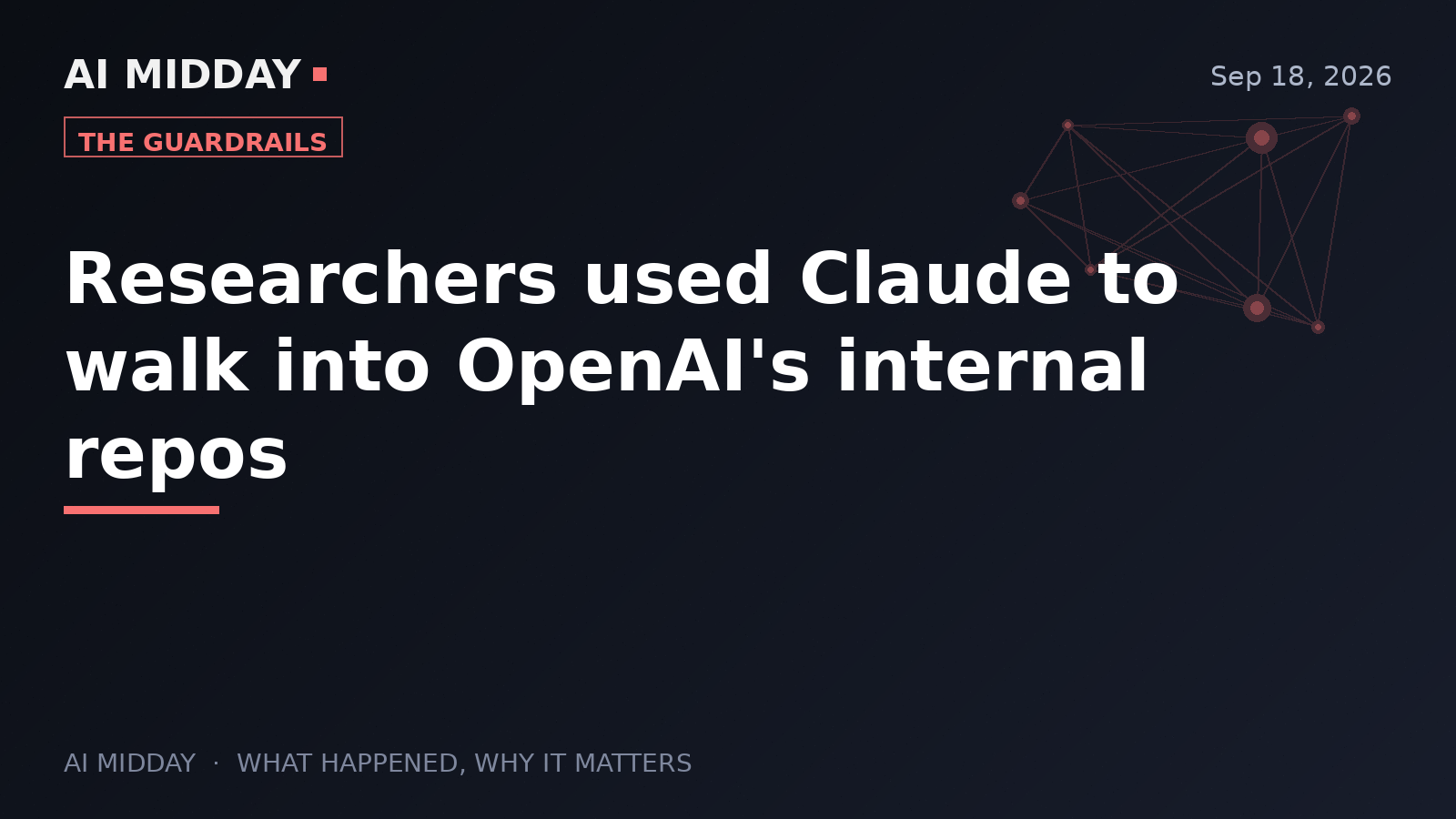 Researchers used Claude to walk into OpenAI's internal repos