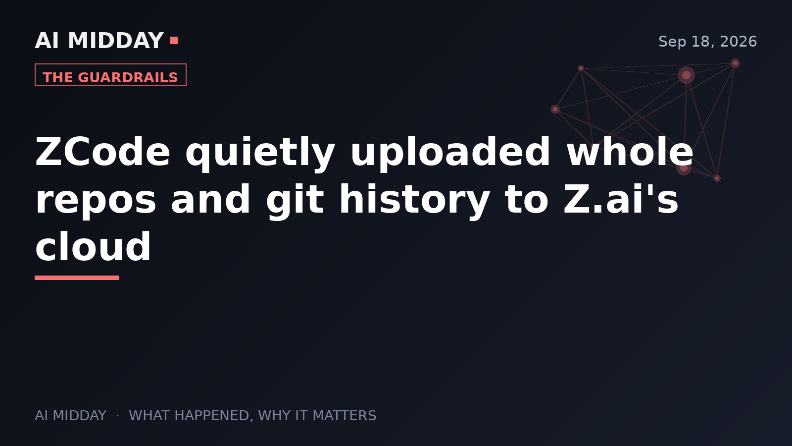 ZCode quietly uploaded whole repos and git history to Z.ai's cloud