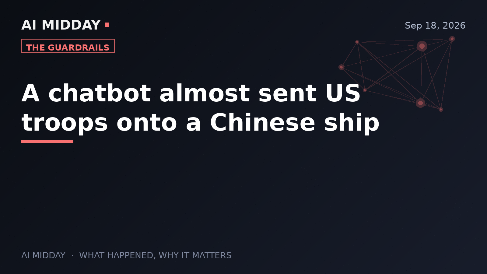 A chatbot almost sent US troops onto a Chinese ship