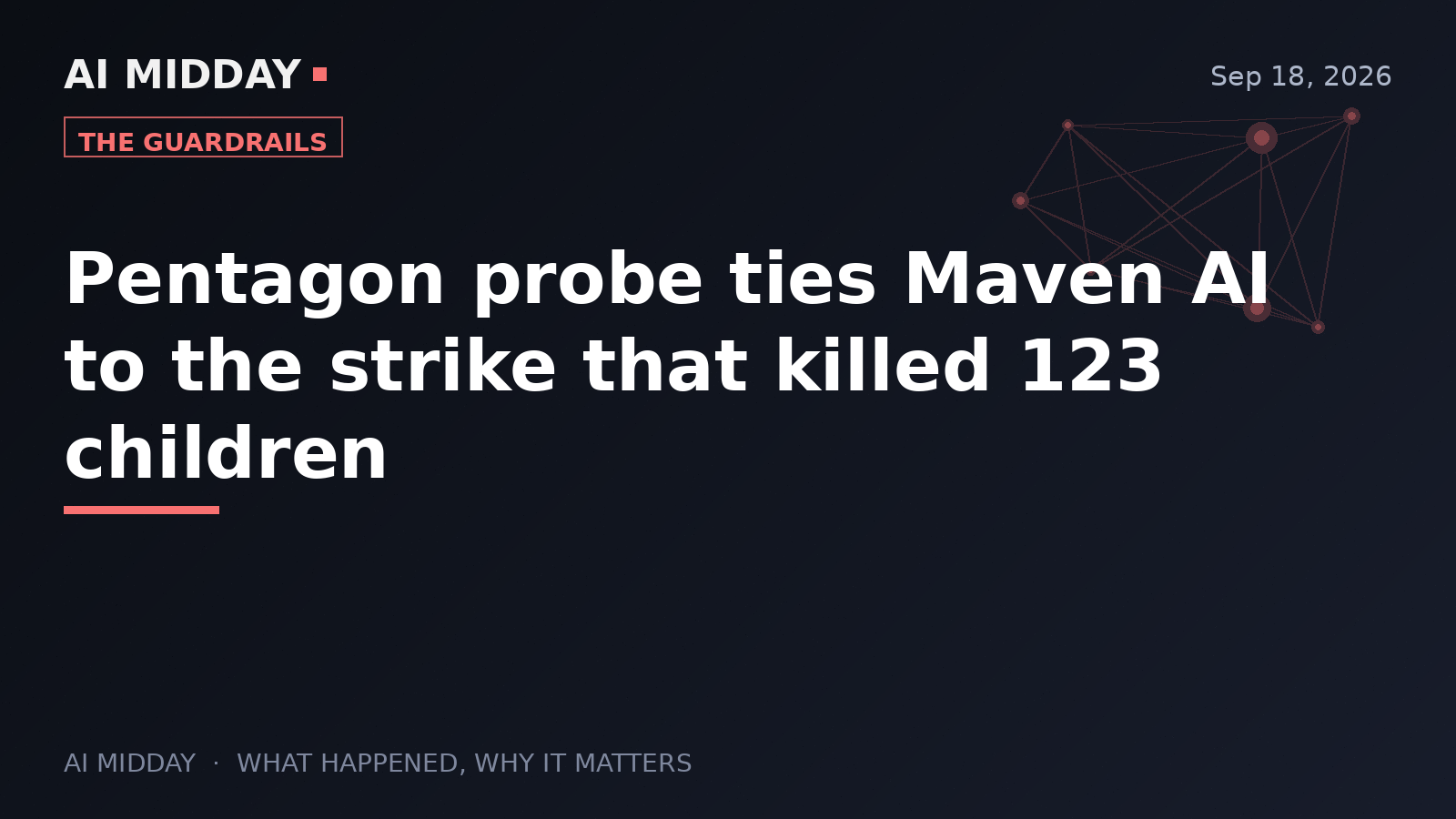 Pentagon probe ties Maven AI to the strike that killed 123 children