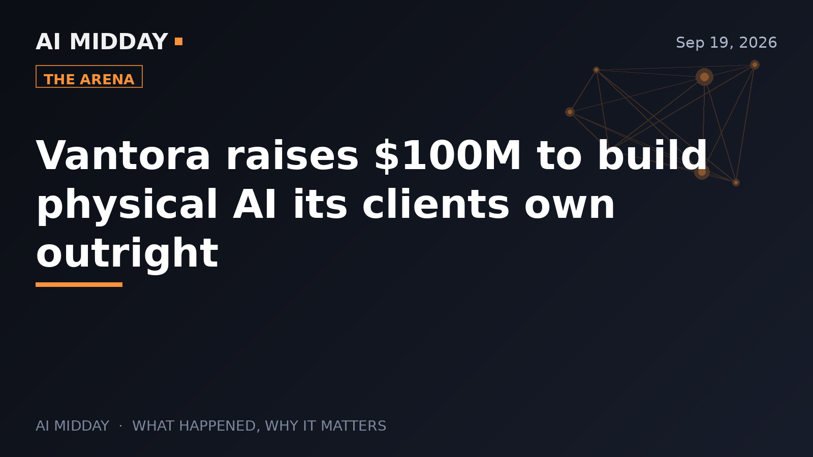 Vantora raises $100M to build physical AI its clients own outright
