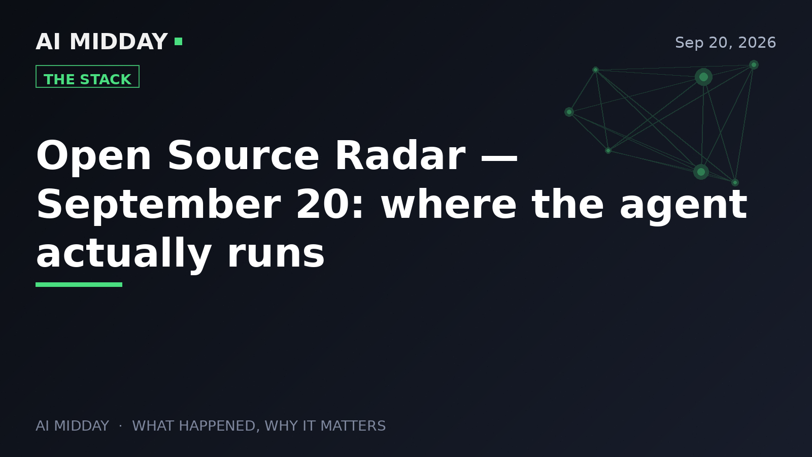 Open Source Radar — September 20: where the agent actually runs