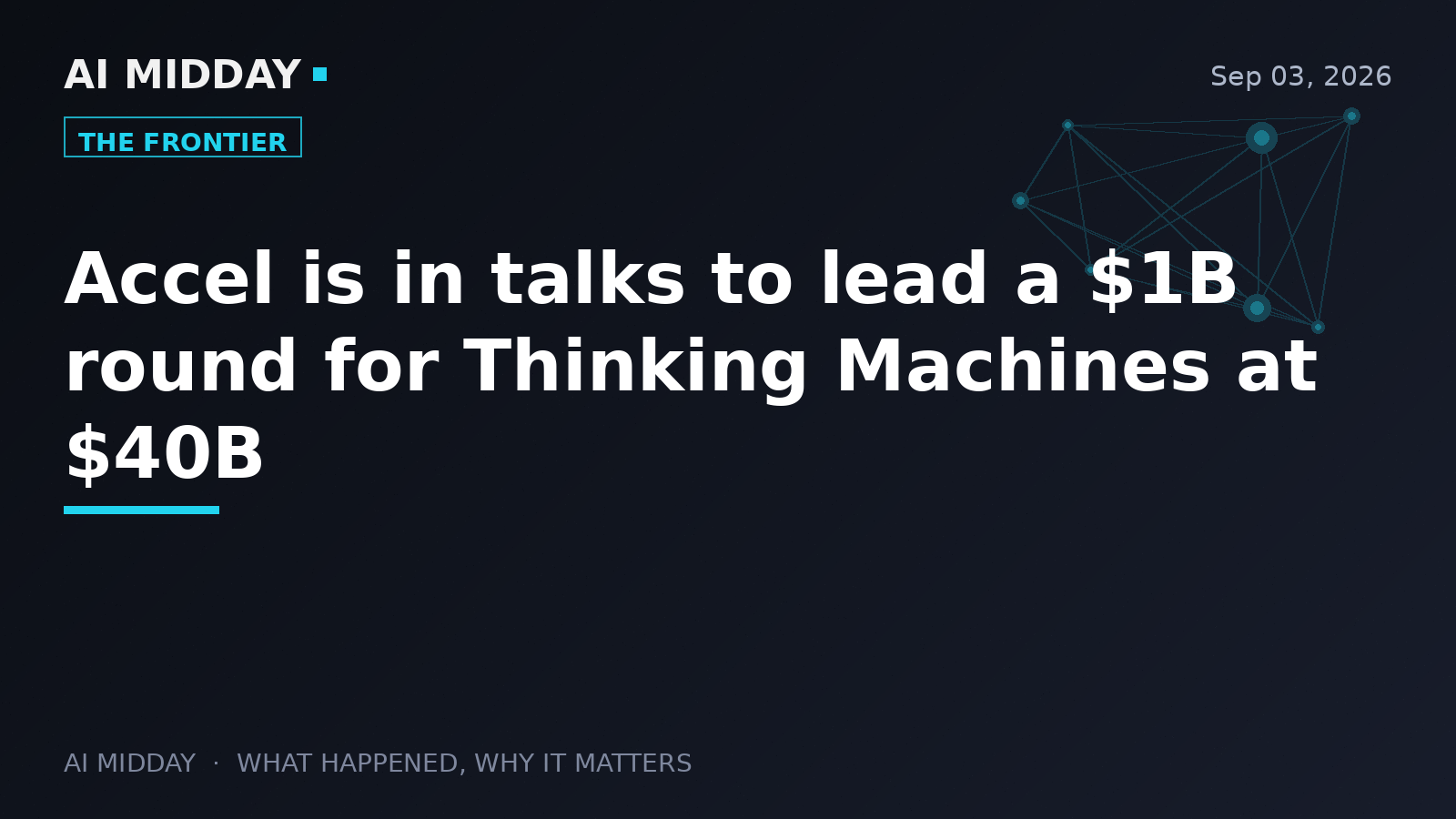 Accel is in talks to lead a $1B round for Thinking Machines at $40B
