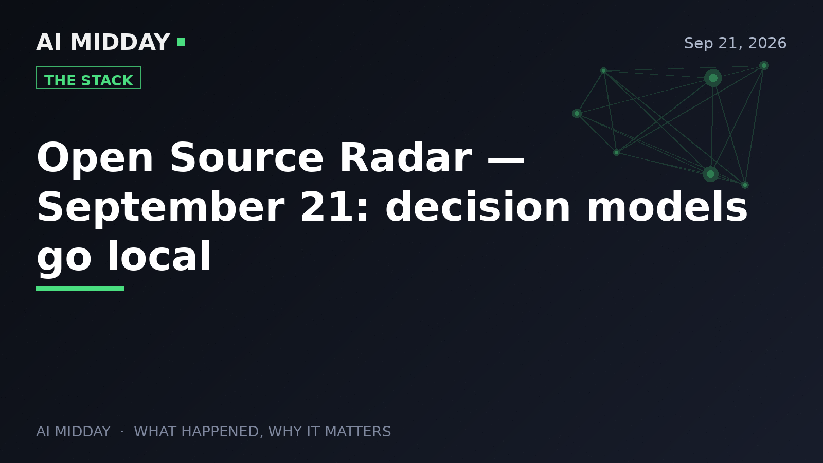 Open Source Radar — September 21: decision models go local