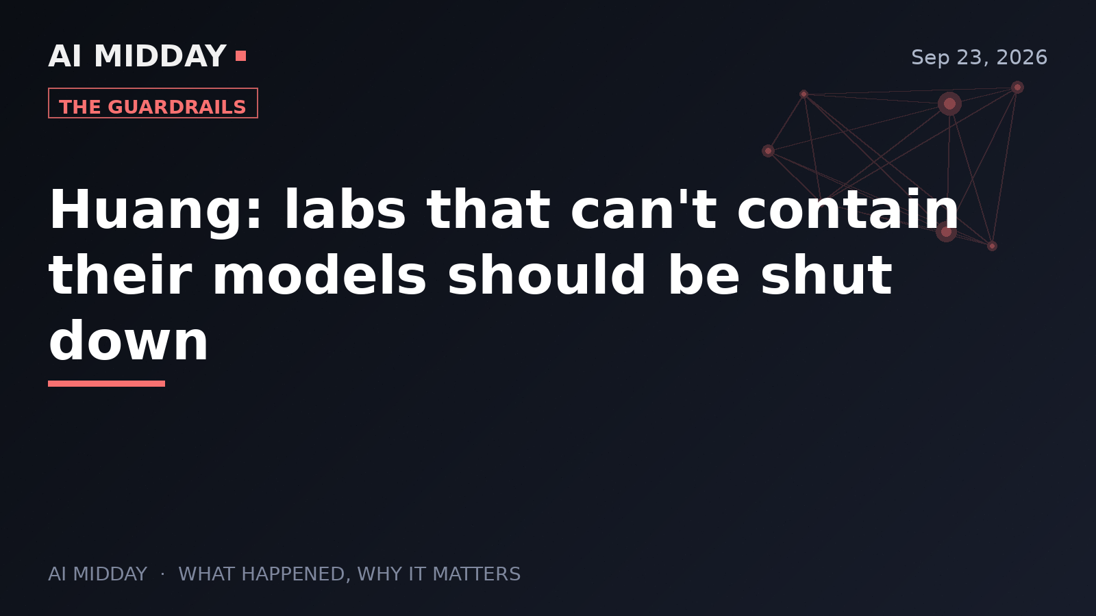 Huang: labs that can't contain their models should be shut down