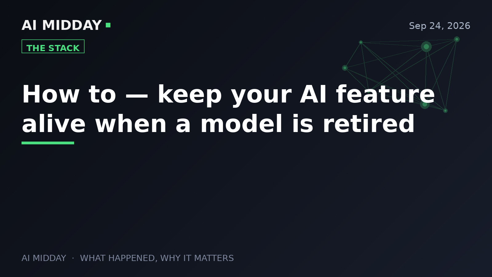 How to — keep your AI feature alive when a model is retired