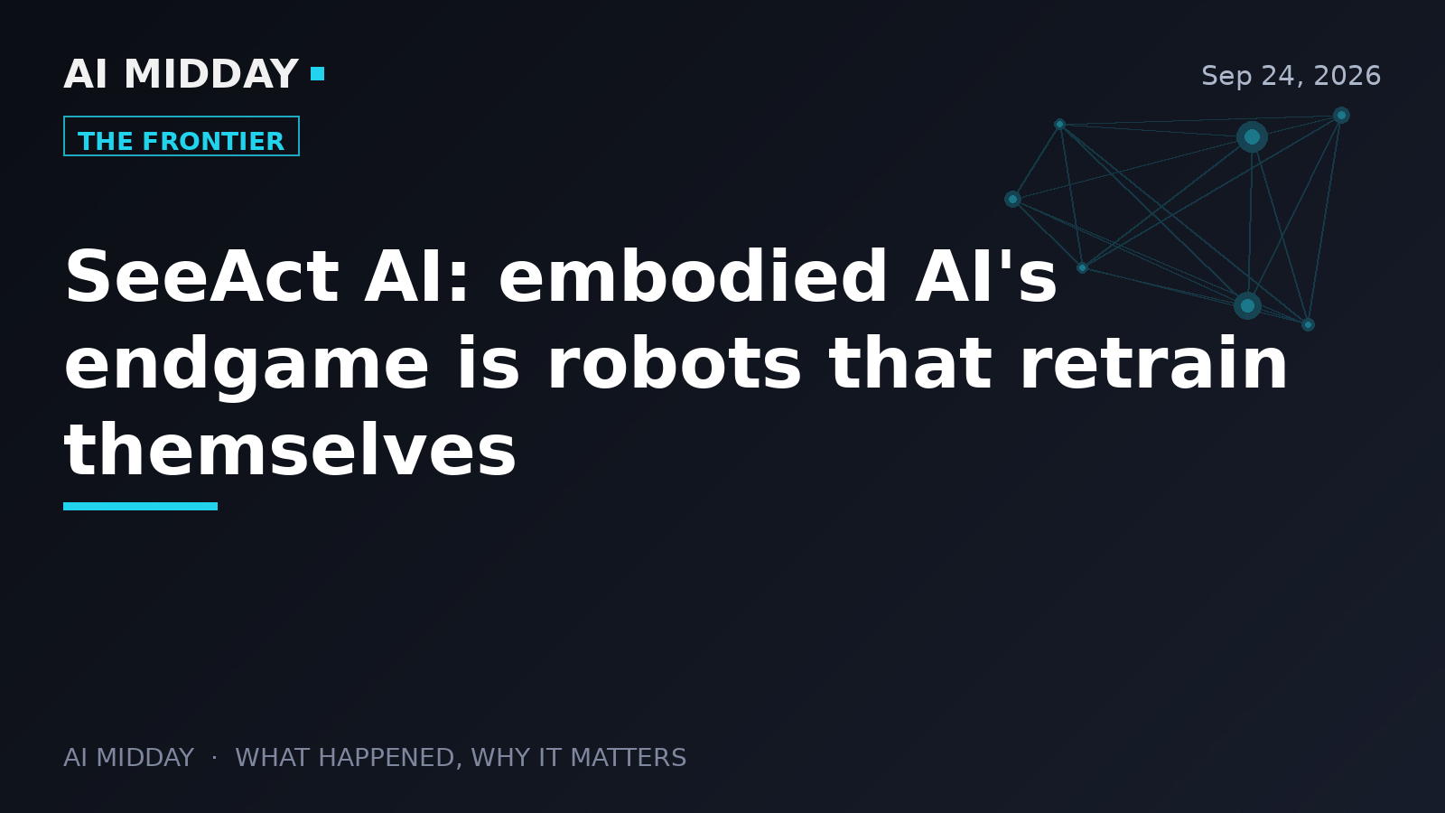 SeeAct AI: embodied AI's endgame is robots that retrain themselves
