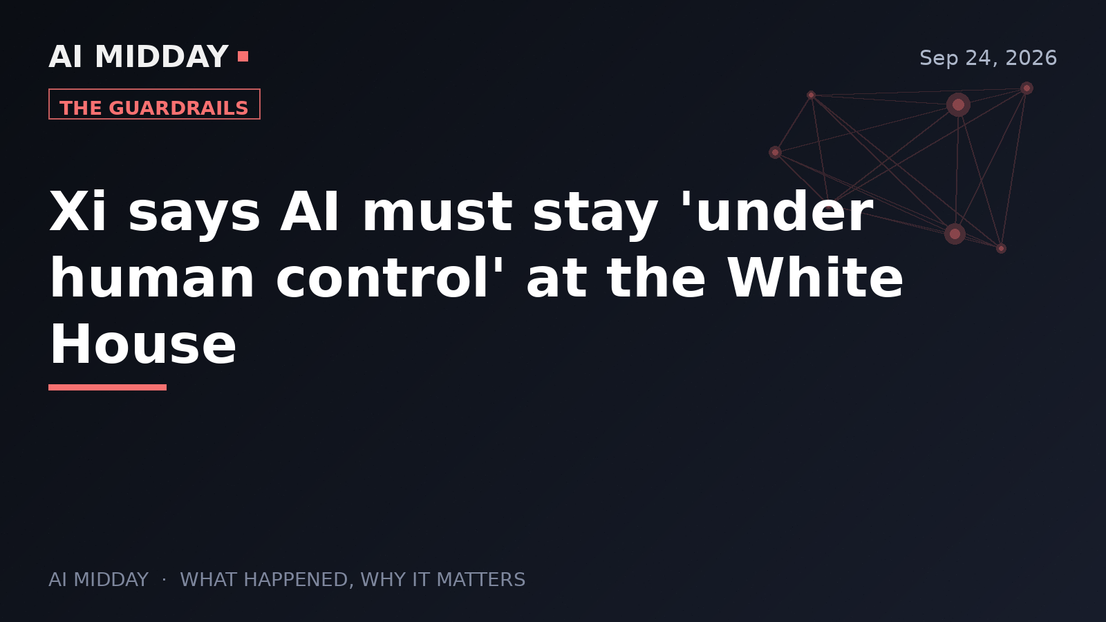 Xi says AI must stay 'under human control' at the White House