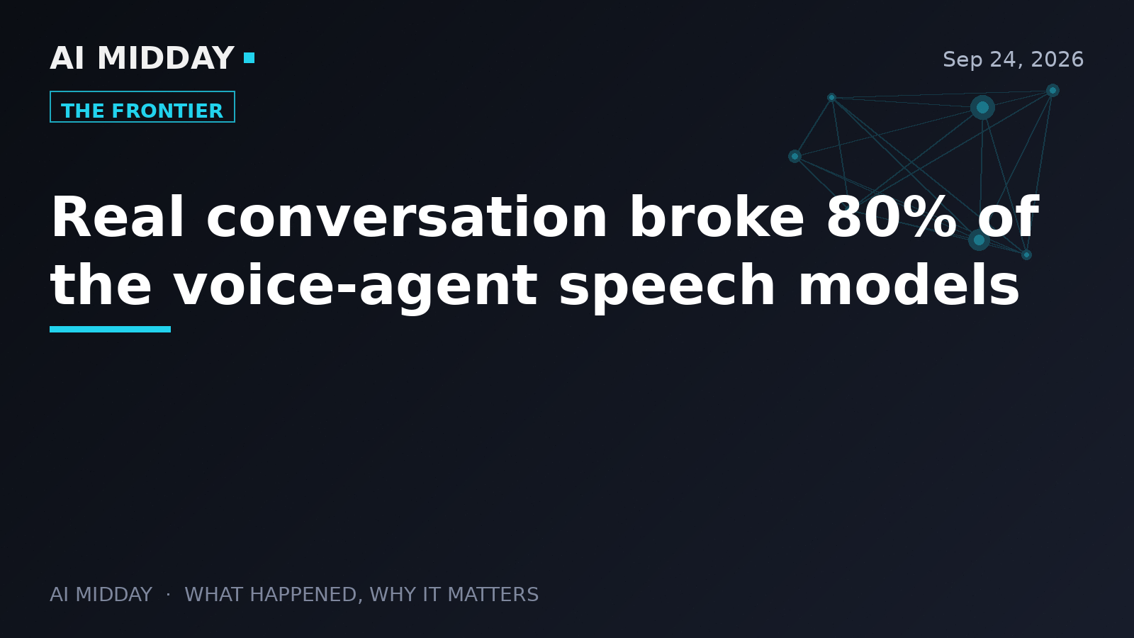 Real conversation broke 80% of the voice-agent speech models