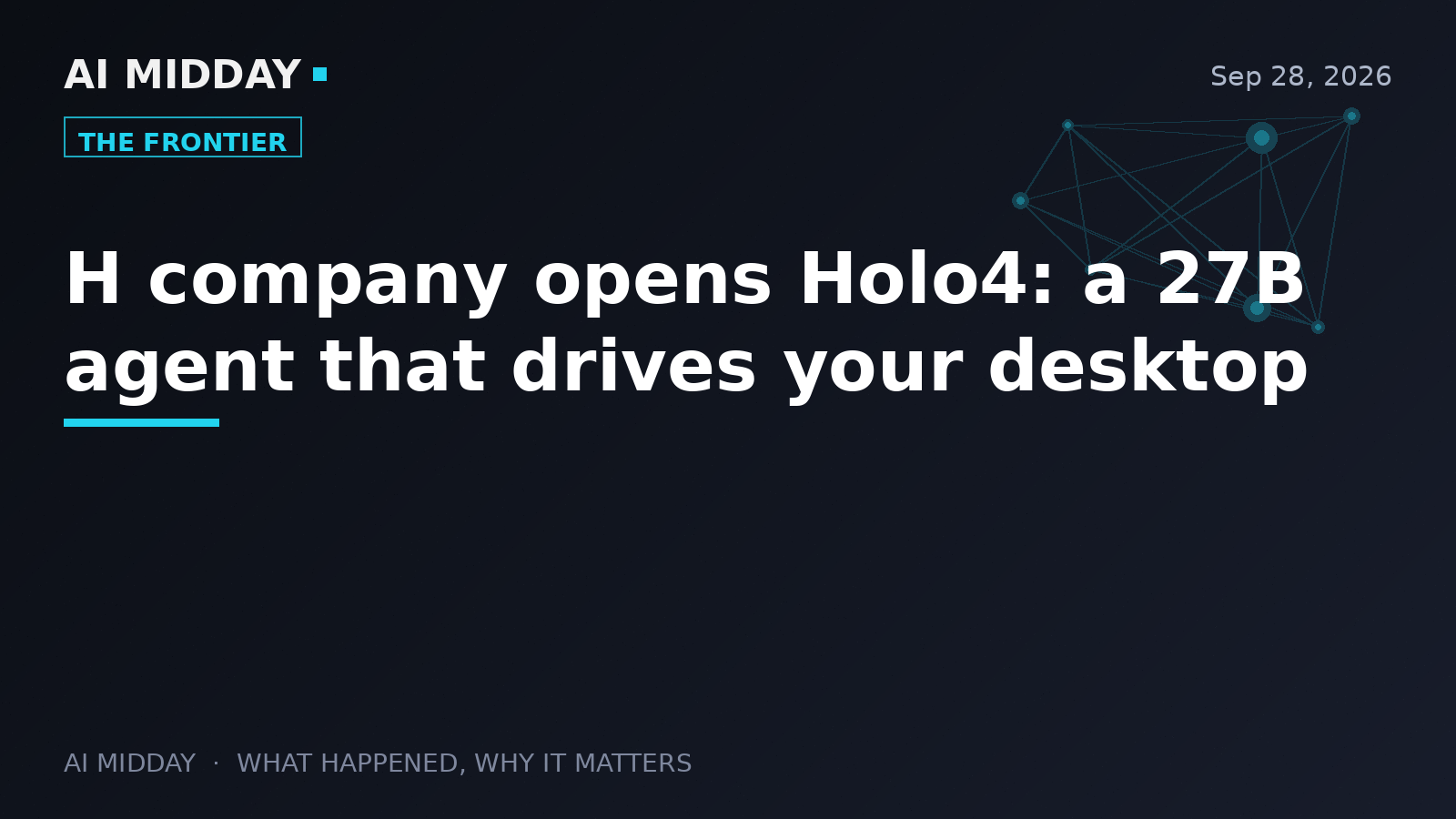 H company opens Holo4: a 27B agent that drives your desktop