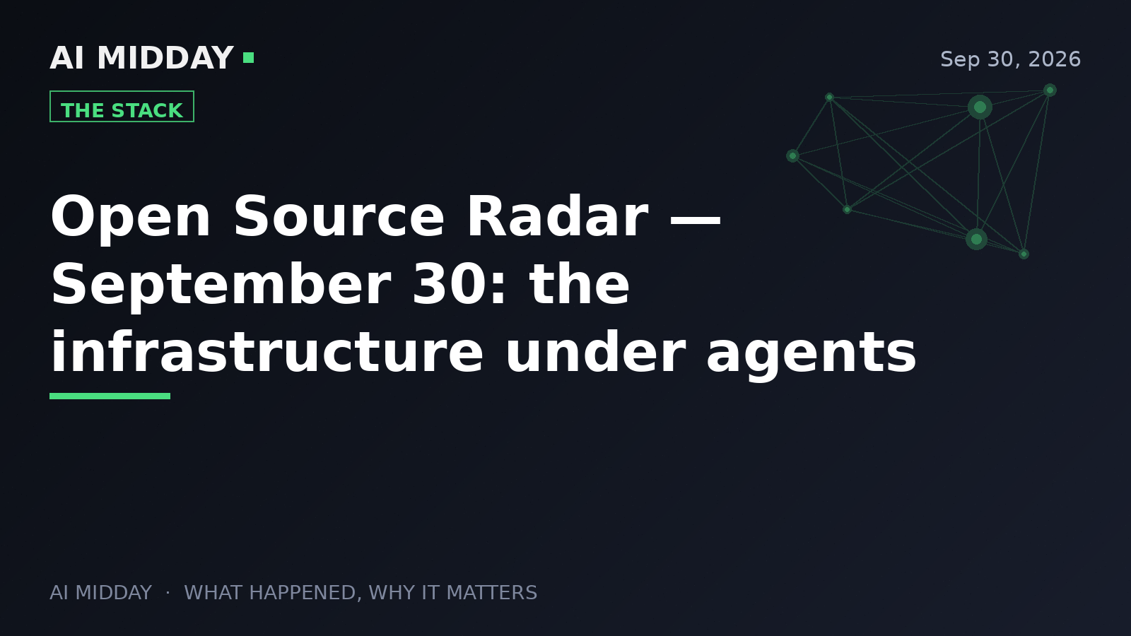 Open Source Radar — September 30: the infrastructure under agents